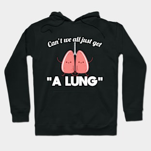 Cant We All Just get A Lung Hoodie